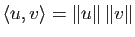 $ \la u,v \ra=\Vert u\Vert \, \Vert v\Vert$