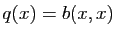 $ q(x)=b(x,x)$