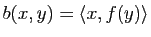 $ b(x,y)=\la x,f(y) \ra$