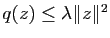 $ q(z)\leq \lambda \Vert z\Vert^2$