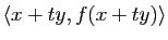 $\displaystyle \la x+ty, f(x+ty) \ra$