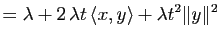 $\displaystyle =\lambda +2\, \lambda t \, \la x,y \ra + \lambda t^2 \Vert y\Vert^2$