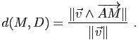 $\displaystyle d(M,D)=\dfrac{\Vert\v \wedge \vv{AM}\Vert}{\Vert \v \Vert} \; .$