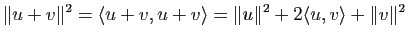 $\displaystyle \Vert u+v\Vert^2=\la u+v,u+v \ra = \Vert u\Vert^2+2\la u,v \ra +\Vert v\Vert^2$