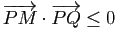 $ \vv{PM}\cdot\vv{PQ}\leq 0$