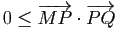 $ 0 \leq \vv{MP}\cdot\vv{PQ}$