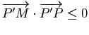 $ \vv{P'M}\cdot\vv{P'P}\leq 0$