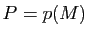 $ P=p(M)$