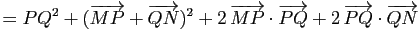 $\displaystyle =PQ^2+(\vv{MP}+\vv{QN})^2+2 \, \vv{MP}\cdot \vv{PQ}+2\, \vv{PQ}\cdot\vv{QN}$