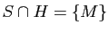 $ S\cap H=\{M\}$