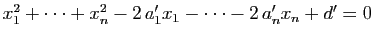 $ x_1^2+\dots+x_n^2-2\, a'_1x_1-\dots-2\, a'_nx_n+d'=0$
