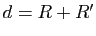 $ d=R+R'$