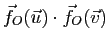 $\displaystyle \vec f_O(\u)\cdot \vec f_O(\v)$