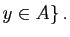 $\displaystyle y\in A \}\, .$