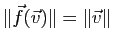$ \Vert\f(\v)\Vert=\Vert\v\Vert$