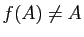 $ f(A)\not=A$