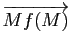 $ \vv{Mf(M)}$