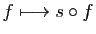 $ f\longmapsto s\circ f$