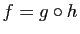 $ f=g \circ h$