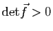 $ \mathrm{det}\f >0$