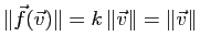 $ \Vert \f(\v) \Vert=k \, \Vert\v\Vert=\Vert \v \Vert$