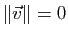 $ \Vert \v\Vert=0$