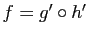 $ f=g'\circ h'$