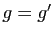 $ g=g'$