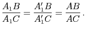 $\displaystyle \dfrac{A_1B}{A_1C}=\dfrac{A'_1B}{A'_1C}=\dfrac{AB}{AC} \, .$