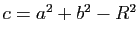 $ c=a^2+b^2-R^2$