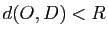 $ d(O,D)<R$