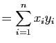 $\displaystyle = \sum_{i=1}^n x_iy_i$