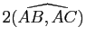 $ 2\widehat{(AB,AC)}$