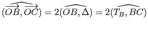 $ \widehat{(\vv{OB},\vv{OC})}=2\widehat{(OB,\Delta)}=2\widehat{(T_B,BC)}$
