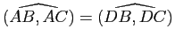 $ \widehat{(AB,AC)}=\widehat{(DB,DC)}$