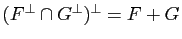$ (F^\perp \cap G^\perp)^\perp = F+G$