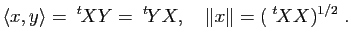 $\displaystyle \la x,y \ra= \tr{X}Y=\tr{Y}X, \quad \Vert x\Vert=(\tr{X}X)^{1/2} \; .$