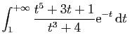 $\displaystyle \int_1^{+\infty} \frac{t^5+3t+1}{t^3+4}\mathrm{e}^{-t} \mathrm{d}t\;$