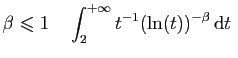 $\displaystyle \beta\leqslant 1\quad \int_2^{+\infty}t^{-1}(\ln(t))^{-\beta}\,\mathrm{d}t
\;$