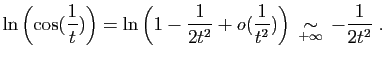 $\displaystyle \ln\left(\cos(\frac{1}{t})\right) =
\ln\left(1-\frac{1}{2t^2}+o(\frac{1}{t^2})\right)
\;\mathop{\sim}_{+\infty}\; -\frac{1}{2t^2}\;.
$