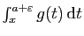 $ \int_x^{a+\varepsilon} g(t) \mathrm{d}t$