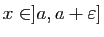 $ x\in]a,a+\varepsilon]$