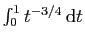 $ \int_0^1 t^{-3/4} \mathrm{d}t$