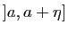 $ ]a,a+\eta]$
