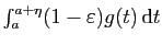 $ \int_a^{a+\eta} (1-\varepsilon)g(t) \mathrm{d}t$