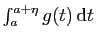 $ \int_a^{a+\eta} g(t) \mathrm{d}t$