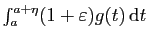 $ \int_a^{a+\eta}
(1+\varepsilon) g(t) \mathrm{d}t$