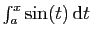 $ \int_a^x \sin(t) \mathrm{d}t$