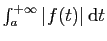 $ \int_a^{+\infty} \vert f(t)\vert \mathrm{d}t$