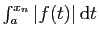 $ \int_a^{x_n} \vert f(t)\vert \mathrm{d}t$